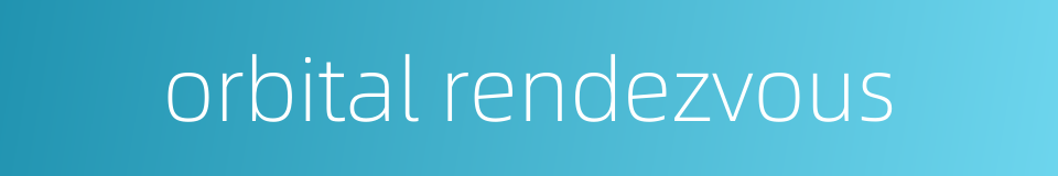 orbital rendezvous的同义词