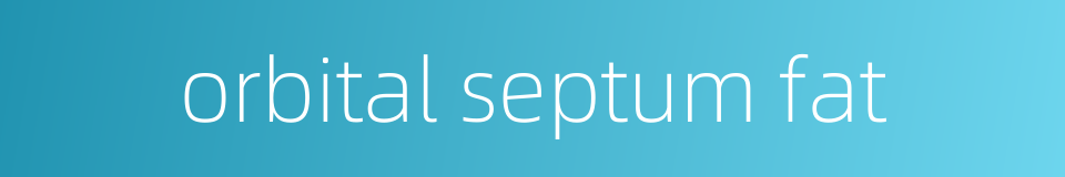 orbital septum fat的同义词