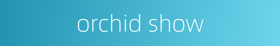orchid show的同义词