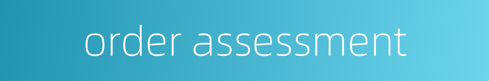 order assessment的同义词