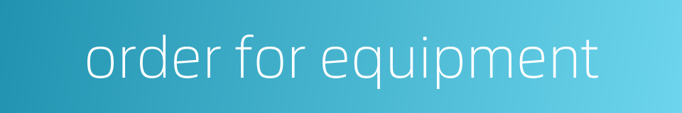 order for equipment的同义词