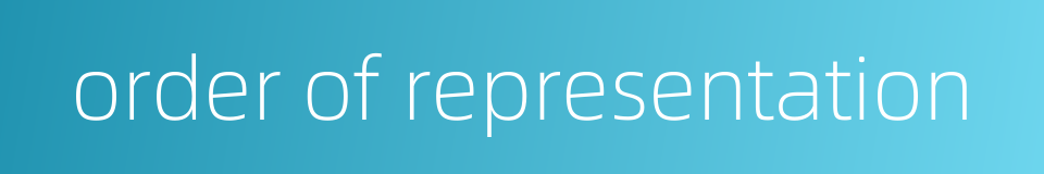 order of representation的同义词