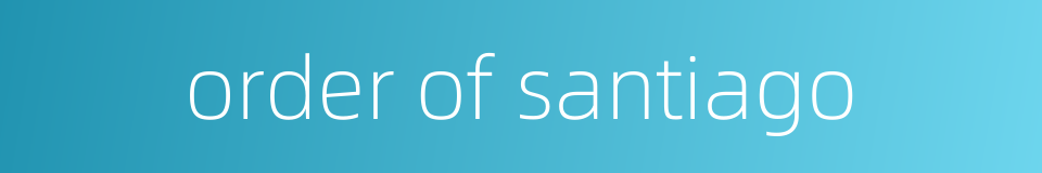 order of santiago的同义词