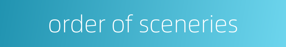 order of sceneries的同义词