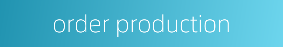 order production的同义词