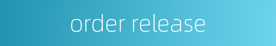 order release的同义词