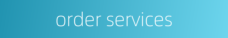 order services的同义词