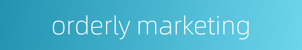 orderly marketing的同义词