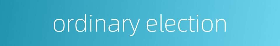ordinary election的同义词