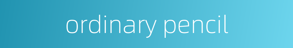 ordinary pencil的同义词