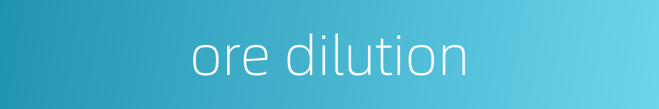 ore dilution的同义词
