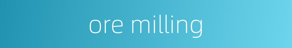 ore milling的同义词