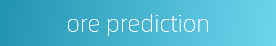 ore prediction的同义词