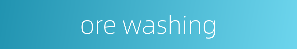 ore washing的同义词