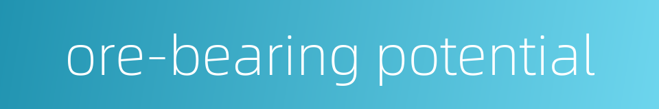 ore-bearing potential的同义词