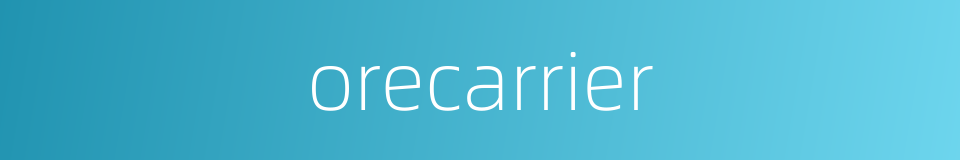orecarrier的同义词