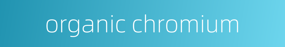 organic chromium的同义词