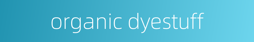 organic dyestuff的同义词