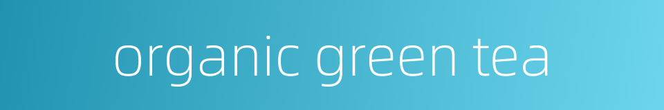 organic green tea的同义词