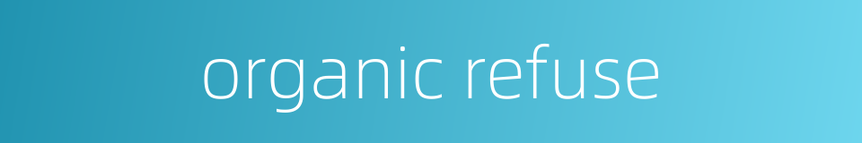 organic refuse的同义词