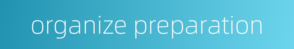 organize preparation的同义词