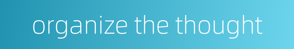 organize the thought的同义词