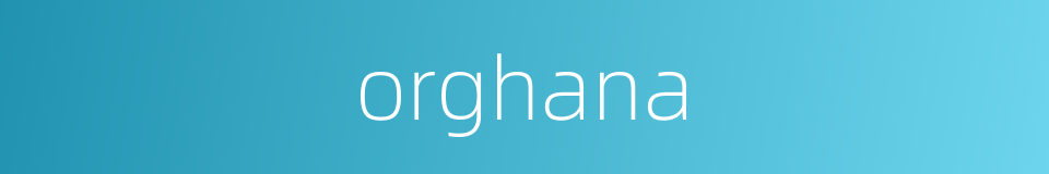 orghana的同义词