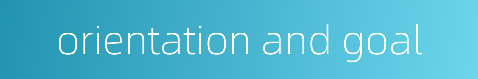 orientation and goal的同义词