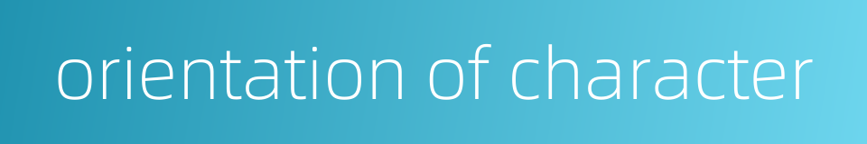 orientation of character的同义词