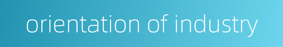 orientation of industry的同义词