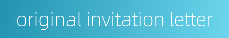 original invitation letter的同义词