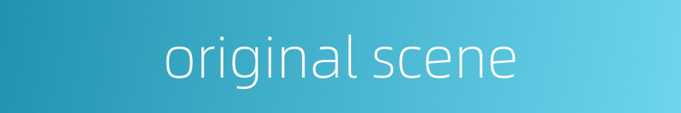 original scene的同义词