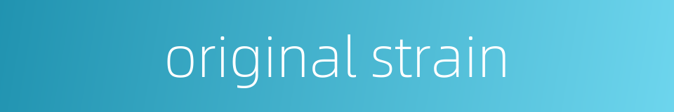 original strain的同义词