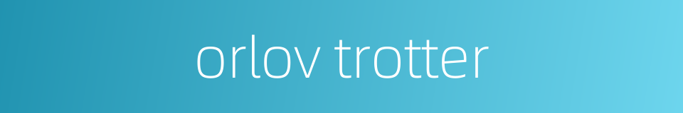 orlov trotter的同义词