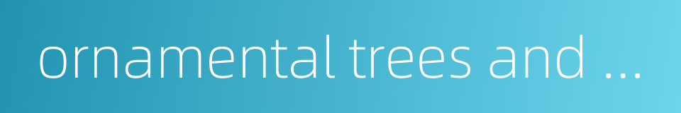 ornamental trees and shrubs的同义词