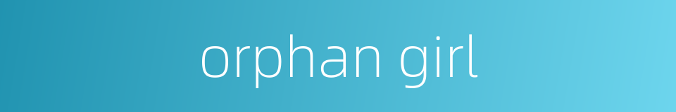 orphan girl的同义词