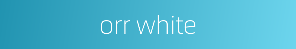 orr white的同义词
