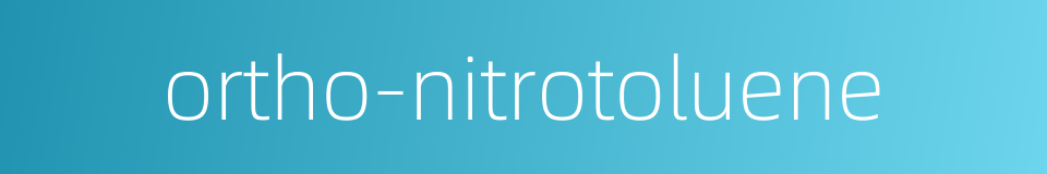 ortho-nitrotoluene的同义词