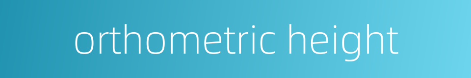 orthometric height的同义词