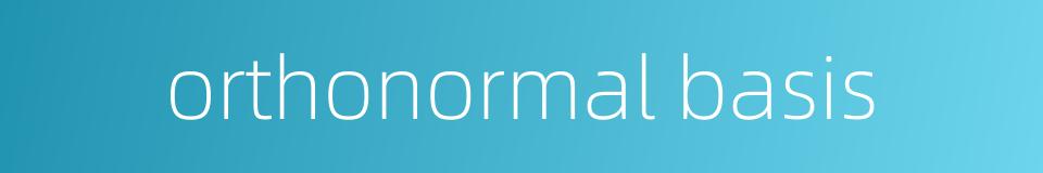 orthonormal basis的同义词