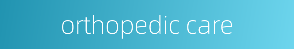 orthopedic care的同义词