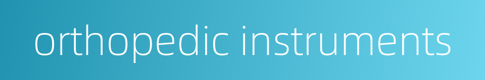 orthopedic instruments的同义词