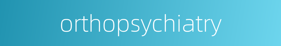 orthopsychiatry的同义词