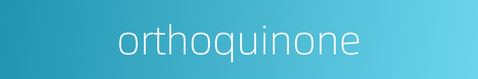 orthoquinone的同义词