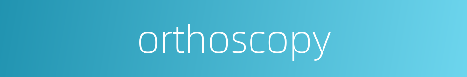 orthoscopy的同义词