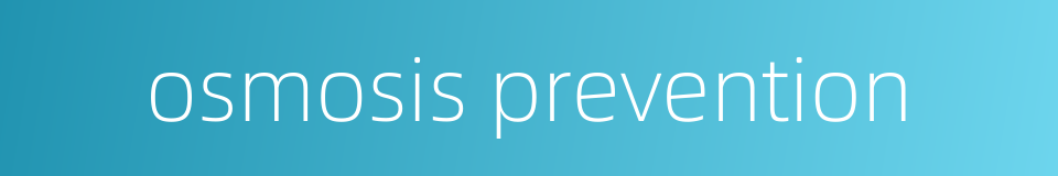 osmosis prevention的同义词