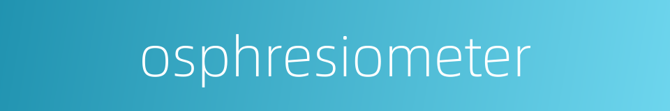 osphresiometer的同义词