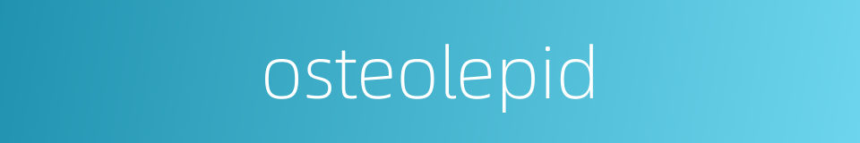 osteolepid的同义词