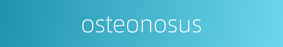 osteonosus的同义词