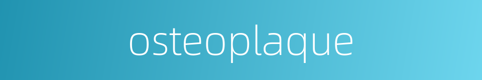 osteoplaque的同义词